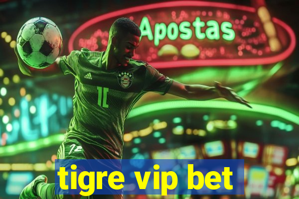 tigre vip bet